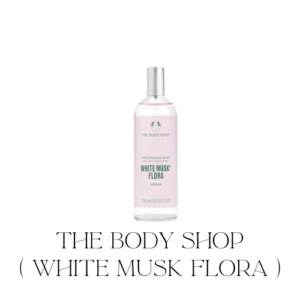 The body shop ( white musk flora)